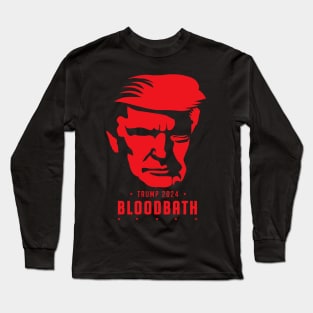 Bloodbath Trump 2024 Long Sleeve T-Shirt